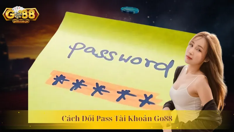 Trọn Bộ Cách Đổi Pass Tài Khoản Go88 Nhanh Chóng Và Tiện Lợi