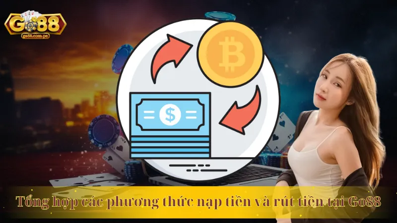 Tổng hợp các phương thức nạp tiền và rút tiền tại Go88  