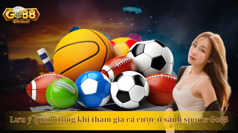 Lưu ý quan trọng khi tham gia cá cược ở sảnh sports Go88